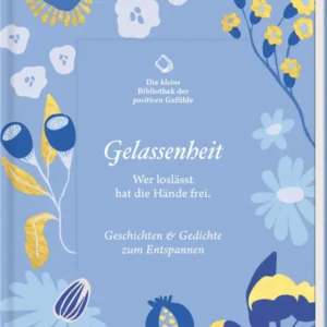 Das Buchcover zeigt einen sanften blau-grünen Hintergrund, geschmückt mit verspielten, handgezeichneten Blumen und Blättern in Gelb, Weiß und Blau. In der Mitte des Covers steht der Titel „Gelassenheit“ in eleganter, leichter Schrift, darunter der Untertitel „Wer loslässt, hat die Hände frei.“. Darüber befindet sich der Schriftzug „Die kleine Bibliothek der positiven Gefühle“. Ganz unten mittig steht der Logoschriftzug von arsEdition.