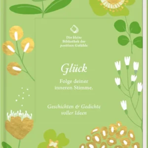 Das Buchcover zeigt einen sanften, grünen Hintergrund, der mit verschiedenen stilisierten Blumen und Pflanzen in Weiß, Gelb und Gold verziert ist. Der Titel „Glück“ ist in eleganter, weißer Schrift prominent in der Mitte platziert, gefolgt von dem Untertitel „Folge deiner inneren Stimme.“. Zudem sind die Worte „Geschichten & Gedichte voller Ideen“ in einer harmonischen Schrift darunter zu finden. Ganz oben links befindet sich der Hinweis „Die kleine Bibliothek der...
