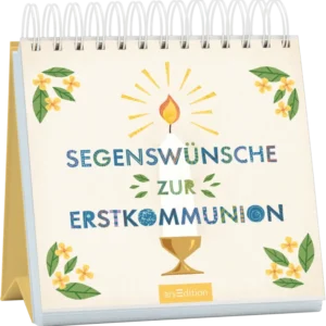 Das Buchcover zeigt einen spiralgebundenen Kalender mit einem sanften, hellen Hintergrund. In der Mitte stehen die großen, bunten Schriftzüge „Segenswünsche zur Erstkommunion“. Über einer stilisierten goldenen Kelchfigur leuchtet eine Kerze mit feuriger Flamme, umgeben von strahlenden Sonnenstrahlen. Florale Elemente in Grün und Gelb rahmen das Cover ein und verleihen ihm eine fröhliche, festliche Atmosphäre. Ganz unten mittig steht der Logoschriftzug von arsEdition.